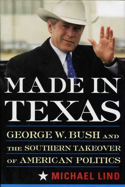 Made in Texas : George W. Bush and the Southern …