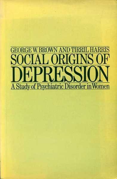 Social Origins of Depression : A Study of Psychiatric Disorder …