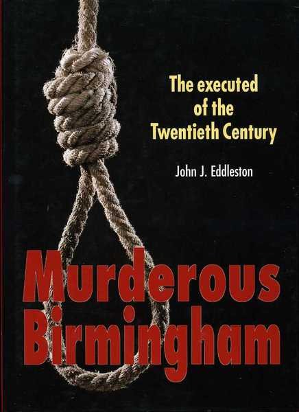 Murderous Birmingham : The Executed of the Twentieth Century