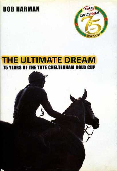 The Ultimate Dream : 75 Years of the Tote Cheltenham …