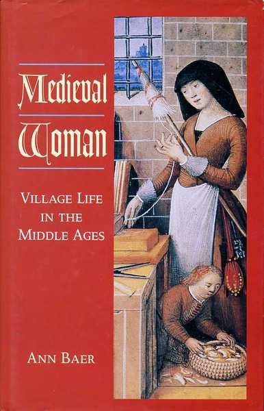 Medieval Woman : Village Life in the Middle Ages