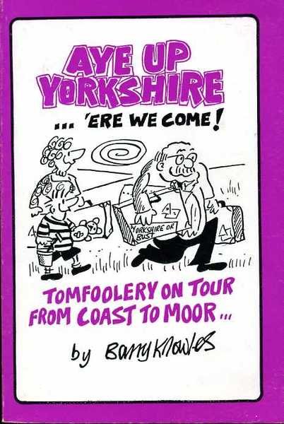 Aye up Yorkshire : 'ere We Come!: Tomfoolery on Tour …