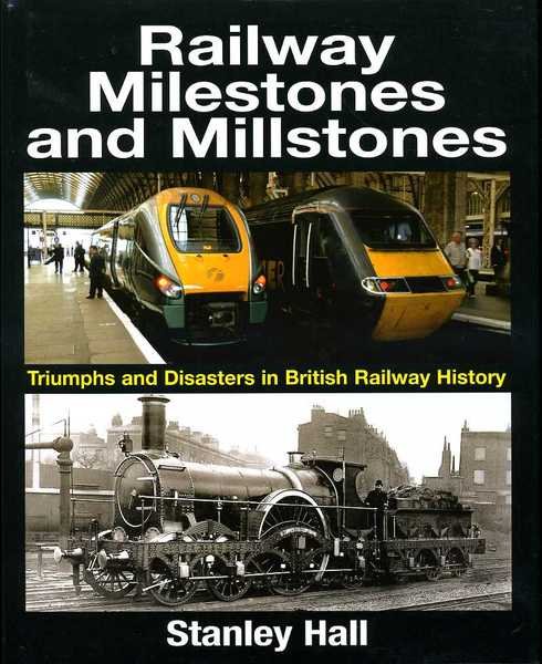 Railway Milestones and Millstone: Triumphs and Disasters in British Railway …