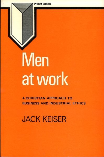 Men at Work: Christian Approach to Business and Industrial Ethics …