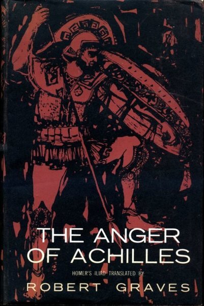 The Anger of Achilles : Homer's Iliad translated by Robert …