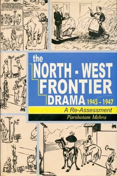 The North-west Frontier Drama 1945-1947: A Re-assessment