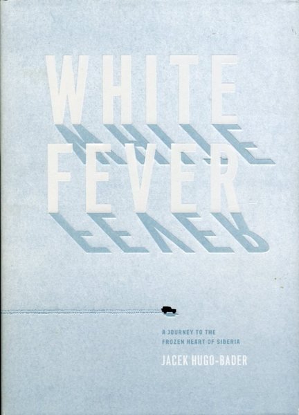 White Fever: A Journey to the Frozen Heart of Siberia