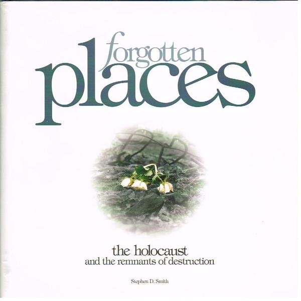 Forgotten Places: The Holocaust and the Remnants of Destruction - …