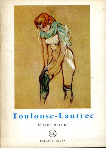 Toulouse-Lautrec : Musee D'Albi (Petite Encyclopedie De L'Art No 79)