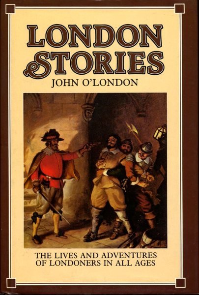London Stories: Being a Collection of the Lives and Adventures …