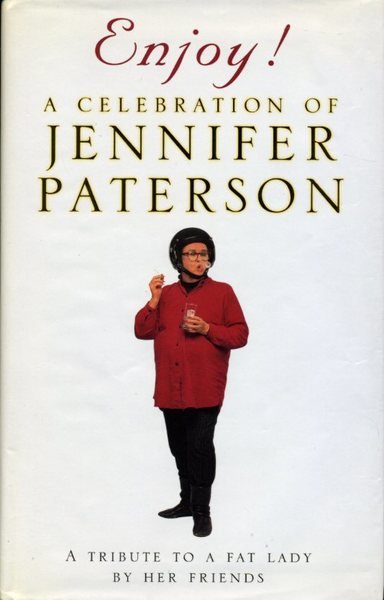 Enjoy!: A Celebration of Jennifer Paterson -Tribute to a Fat …