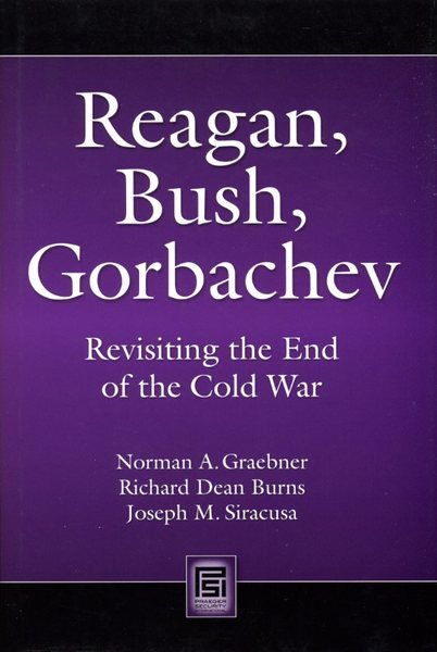 Reagan, Bush, Gorbachev: Revisiting the End of the Cold War
