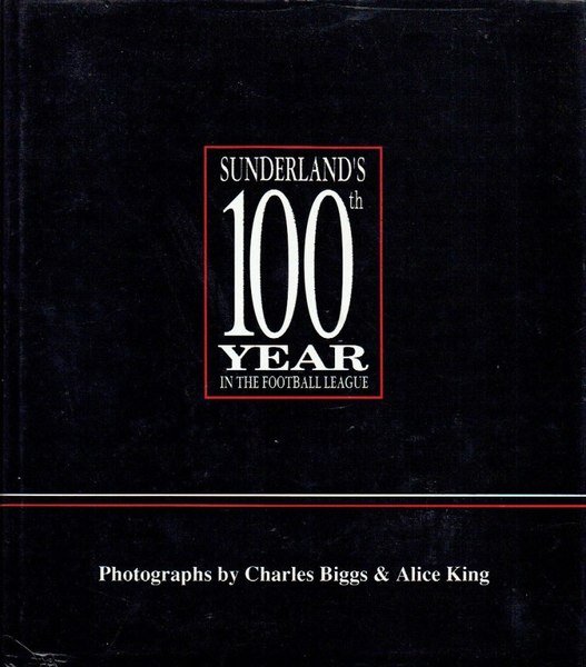 Sunderland's 100th Year in the Football League: A Photographic History …