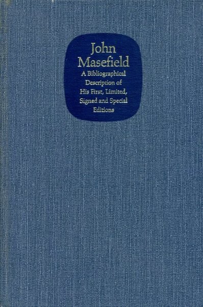 John Masefield : A Bibliographical Description of His First, Limited, …