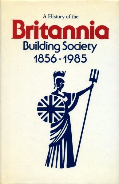 A History of the Britannia Building Society 1856-1985