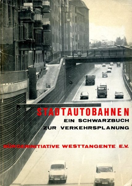 Stadtautobahnen. Ein Schwarzbuch zur Verkehrsplanung. Hg. von der B³rgerinitiative Weststangente …