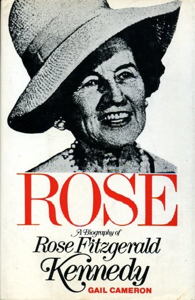 Rose: Biography of Rose Fitzgerald Kennedy