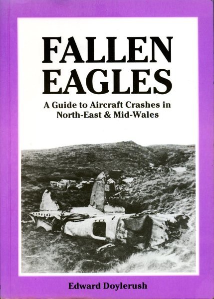 Fallen Eagles: Guide to Aircraft Crashes in North-east and Mid-Wales …