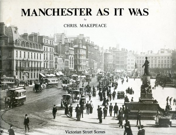 Manchester as it Was : Volume I - Victorian Street …