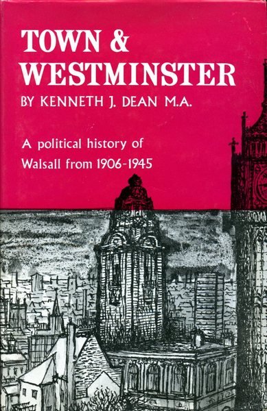 Town & Westminster : A Political History of Walsall 1906-1945