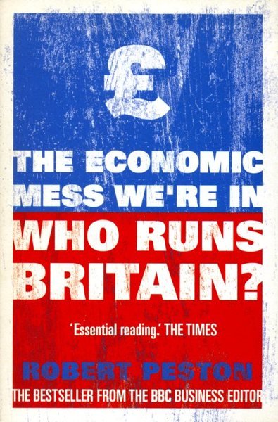 Who Runs Britain?: .and who's to blame for the economic …