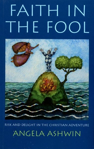 Faith in the Fool: Delight and Risk in the Christian …