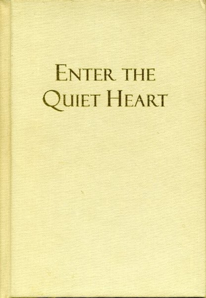 Enter the Quiet Heart: Creating a Loving Relationship With God