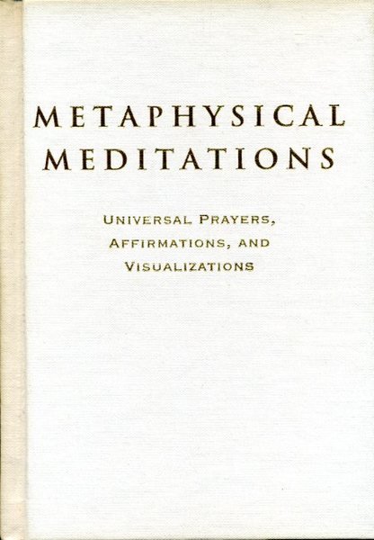 Metaphysical Meditations: Universal Prayers, Affirmations, and Visualizations