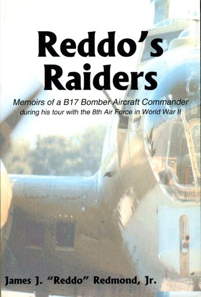 Reddo's Raiders: Memoirs of a B17 Bomber Aircraft Commander