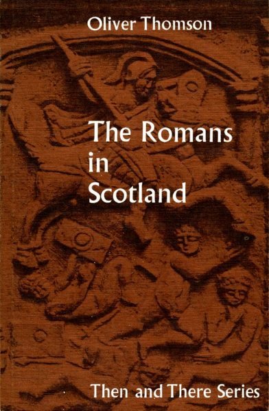 The Romans in Scotland, (Then and There Series)