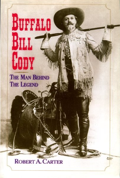 Buffalo Bill Cody: The Man Behind the Legend: The Man …