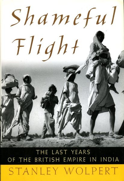 Shameful Flight: The Last Years of the British Empire in …