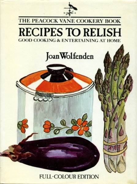 Recipes to Relish: Peacock Vane Cookery Book