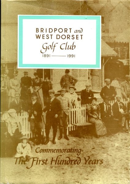 Bridport and West Dorset Golf Club 1891-1991 (Limited Edition)