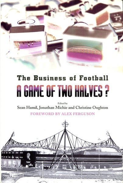 A Game of Two Halves?: The Business of Football