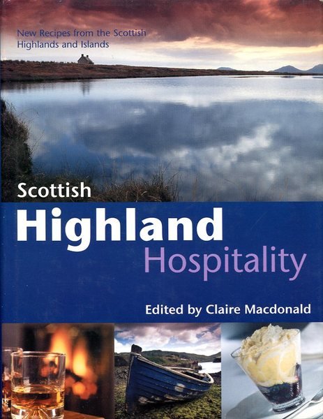 Scottish Highland Hospitality: New Recipes from the Scottish Highlands and …
