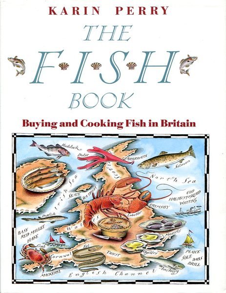 The Fish Book: Buying and Cooking Fish in Britain