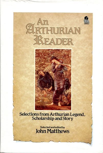 An Arthurian Reader: Selections from Arthurian Legend, Scholarship and Story