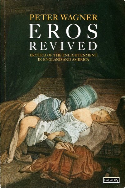 Eros Revived: Erotica of the Enlightenment in England and America