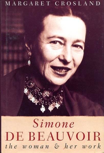 Simone de Beauvoir: The Woman and Her Work