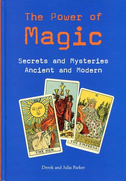 The Power of Magic: Secrets and Mysteries Ancient and Modern