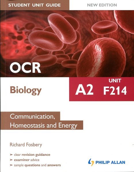 OCR A2 Biology Student Unit Guide: Unit F214 Communication, Homeostasis …