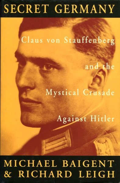 Secret Germany: Claus Von Stauffenberg and the Mystical Crusade Against …
