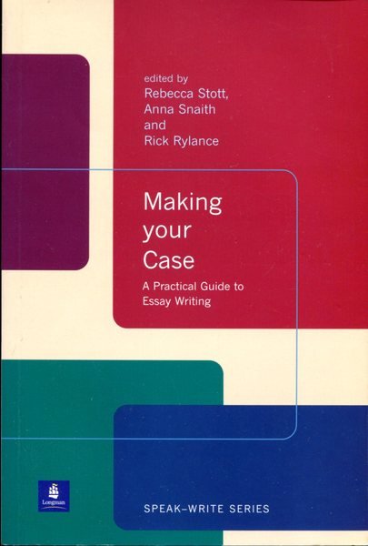Making Your Case: A Practical Guide to Essay Writing