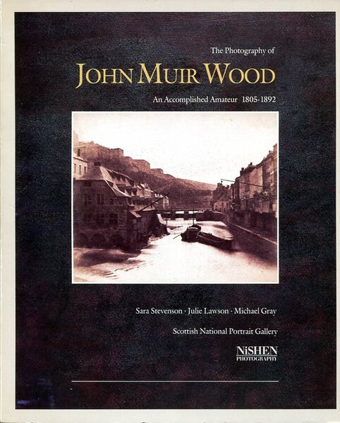 The Photography of John Muir Wood 1805-1892: An Accomplished Amateur