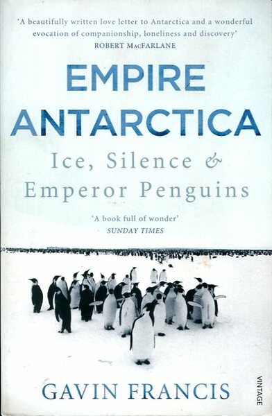 Empire Antarctica: Ice, Silence & Emperor Penguins