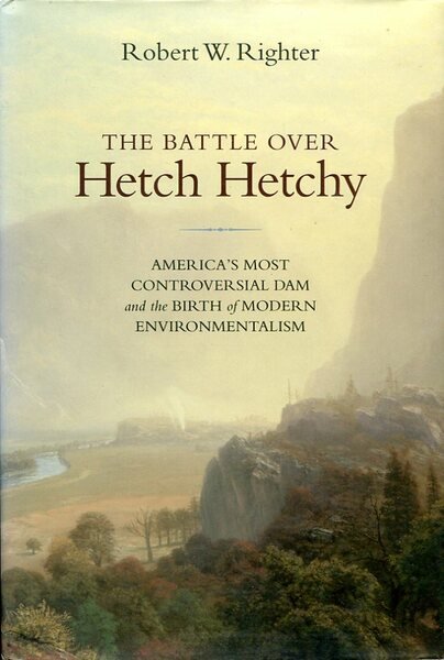 The Battle Over Hetch Hetchy: America's Most Controversial Dam and …