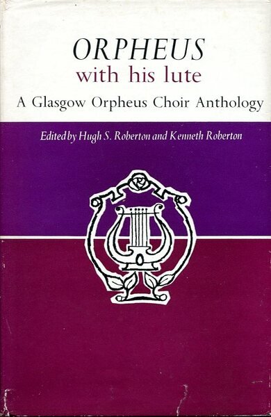 Orpheus with his Lute : A Glasgow Orpheus Choir Anthology