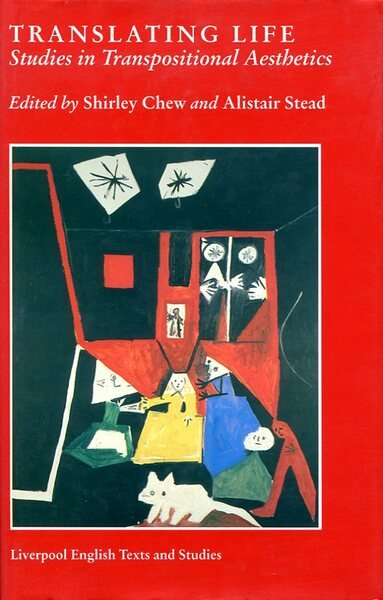 Translating Life: Studies in Transpositional Aesthetics (Liverpool English Texts and …