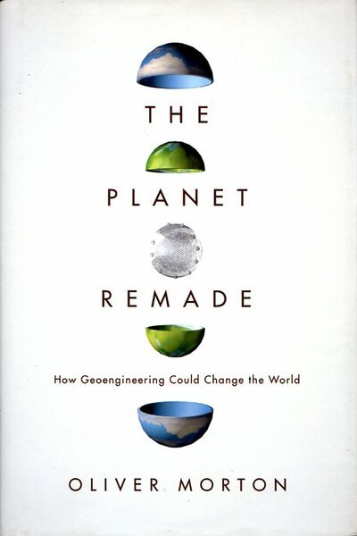 The Planet Remade: How Geoengineering Could Change the World